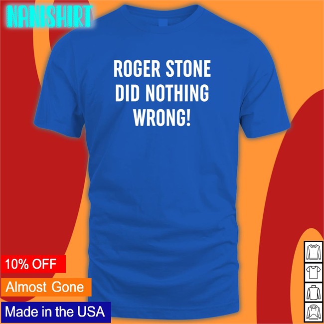 Patriot Takes Roger Stone Did Nothing Wrong Offical Black Tee Patriottakes