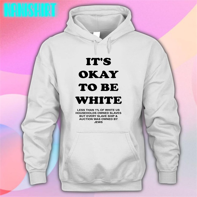 It's Okay To Be White Less Than 1% Of White Us Households Owned Slaves But Every Slave Ship & Auction Was Owned By Jews Sweatshirt