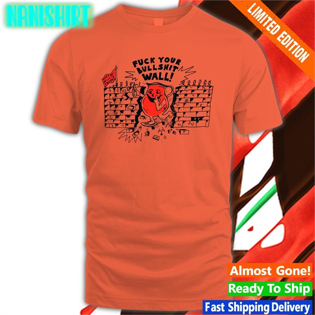 Fuck Your Bull Shit Wall Shirt Shirtsthtgohard Shirts That Go Hard