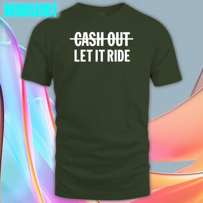 Meek Mill Going Bad Cash Out Let It Ride Shirt Br Betting