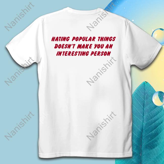 Shirts That Go Hard Hating Popular Things Doesn't Make You An Interesting Person Hooded Sweatshirt Shirtsthtgohard