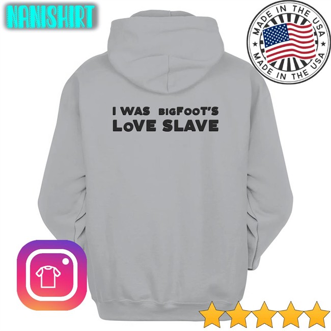 Shirts That Go Hard I Was Bigfoot's Love Slave Classic Tee Shirt