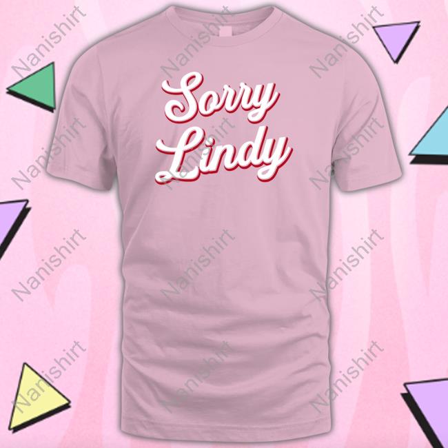 Sorry Lindy Shirt