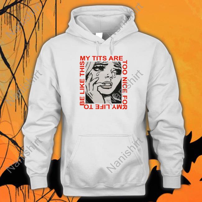 Cosmique Studio My Tits Are Too Nice For My Life To Be Like This Sweatshirt